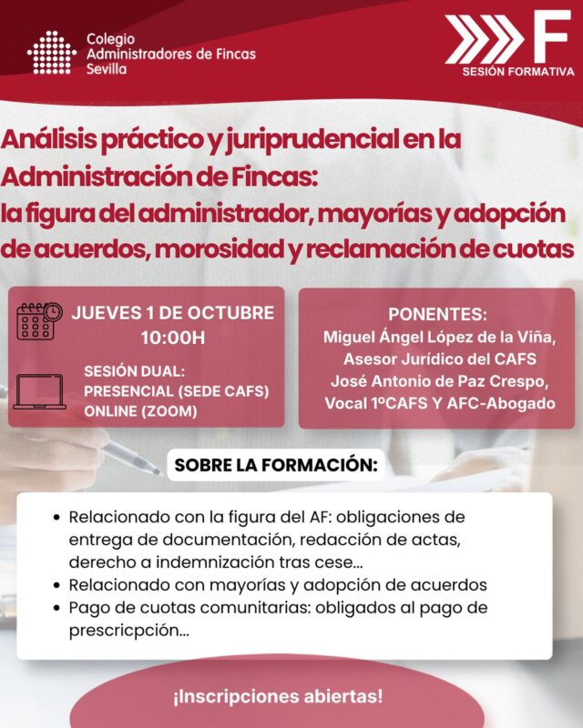 📚 ¡Comenzamos el nuevo curso de formación del CAF Sevilla!

⚖️ La primera sesión formativa del curso llega con un contenido especialmente práctico para afrontar algunas de las cuestiones jurídicas que más dudas pueden generar en el día a día del Administrador de Fincas: funciones y responsabilidades del Administrador, adopción de acuerdos, mayorías y reclamación de cuotas comunitarias.

📅 Jueves 1 de octubre
⏰ 10:00 h
📍 Sesión dual: presencial en la sede del CAF Sevilla y online por Zoom

🗣️ Miguel Ángel López de la Viña, Asesor Jurídico del CAF Sevilla, y José Antonio de Paz Crespo, Vocal 1º del CAF Sevilla y AFC-Abogado.