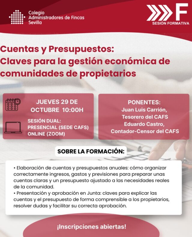🧮 ¿Cómo preparar unas cuentas claras y unos presupuestos ajustados a las necesidades de cada comunidad? El Colegio de Administradores de Fincas de Sevilla organiza una nueva sesión formativa para abordar las claves de la gestión económica de las comunidades de propietarios, desde la elaboración de cuentas y presupuestos hasta su presentación y aprobación en Junta.

💼 La sesión contará con Juan Luis Carrión, Tesorero del CAF Sevilla, y Eduardo Castro, Contador-Censor del Colegio, como ponentes.

📅 Jueves 29 de octubre 
⏰ 10:00 h
💻 Sesión dual: presencial en la sede del CAF Sevilla y online por Zoom.